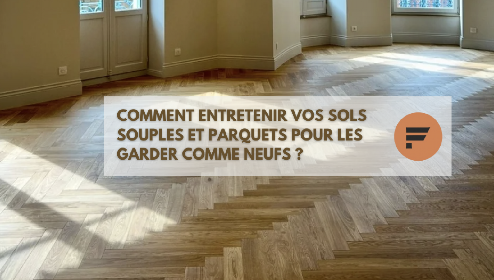 Illustration de l'article : Comment entretenir vos sols souples et parquets pour les garder comme neuf ?